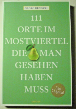 111 Orte im Mostviertel, die man gesehen haben muss von Georg Renöckl